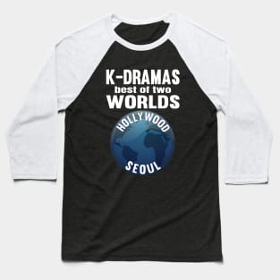 K-Dramas the best of two worlds Hollywood and Seoul Baseball T-Shirt
